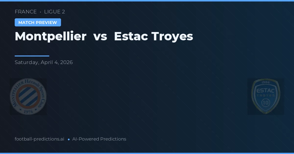 Montpellier vs Estac Troyes — voorspelling en vooruitblik wedstrijd
