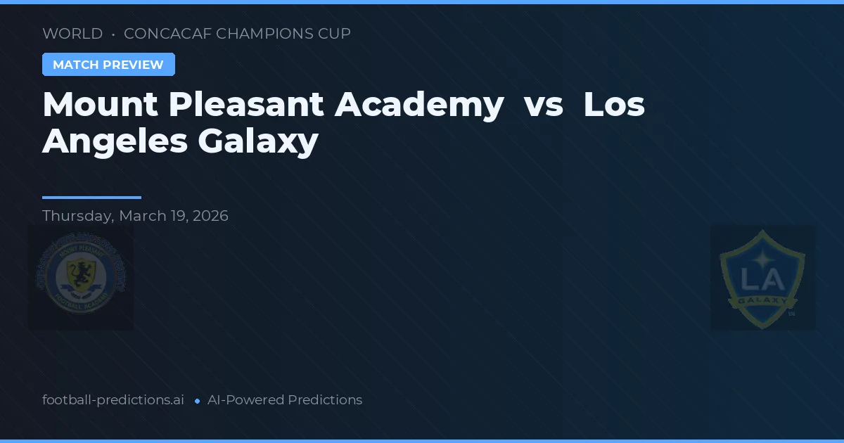 Mount Pleasant Academy vs Los Angeles Galaxy — voorspelling en vooruitblik wedstrijd