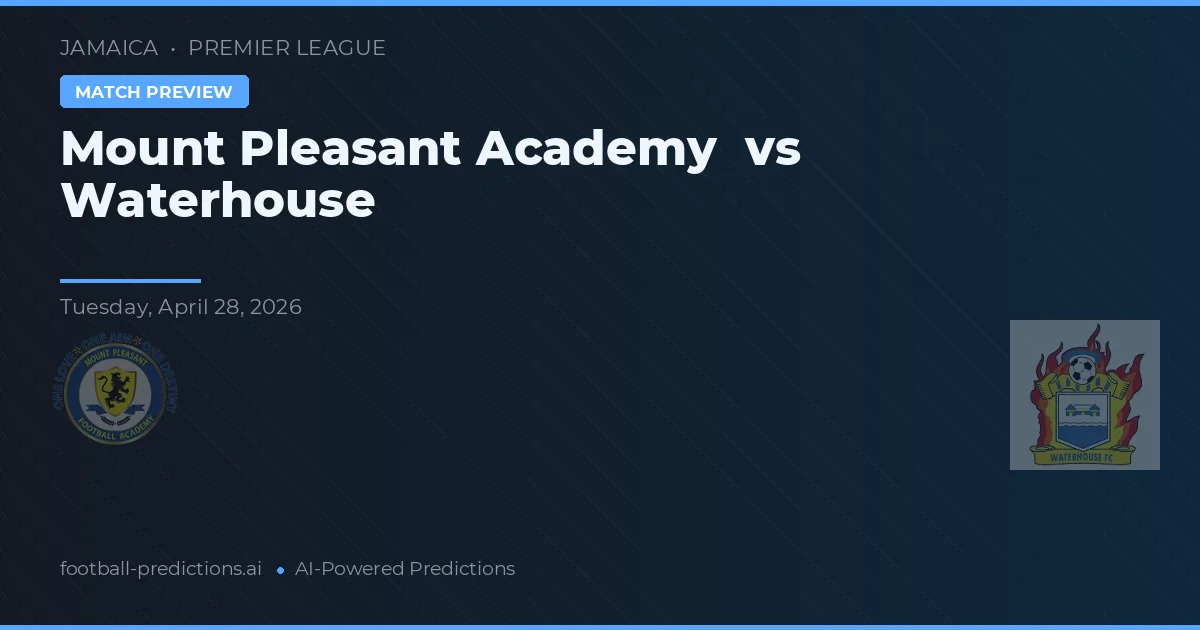 Mount Pleasant Academy vs Waterhouse — voorspelling en vooruitblik wedstrijd