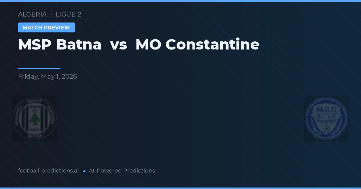 MSP Batna vs MO Constantine — voorspelling en vooruitblik wedstrijd