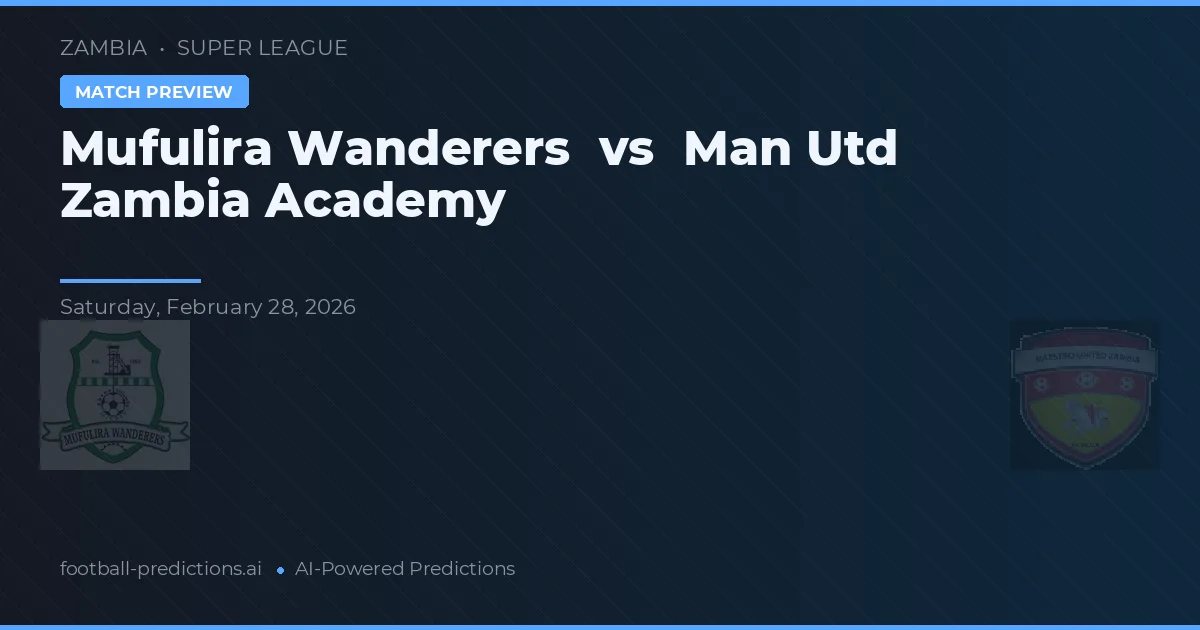 Mufulira Wanderers vs Man Utd Zambia Academie — voorspelling en vooruitblik wedstrijd