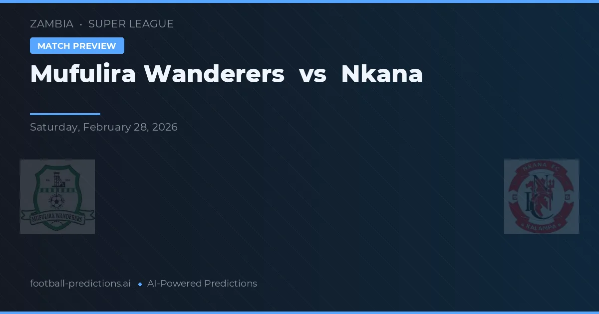Mufulira Wanderers vs Nkana — voorspelling en vooruitblik wedstrijd
