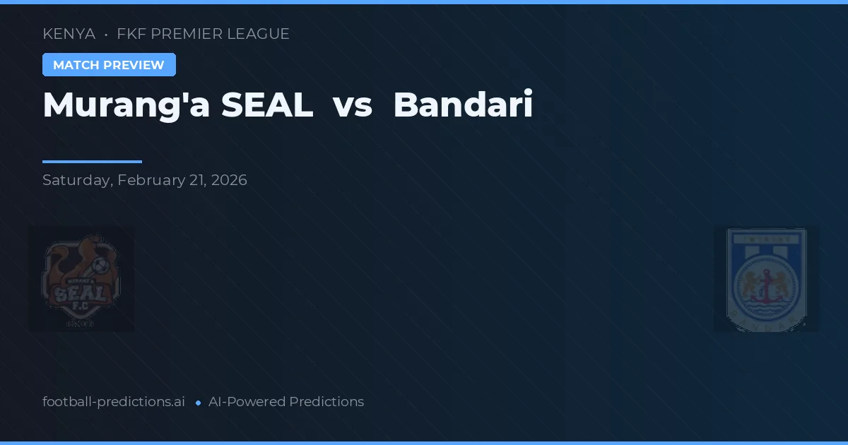 Murang'a SEAL vs Bandari — voorspelling en vooruitblik wedstrijd