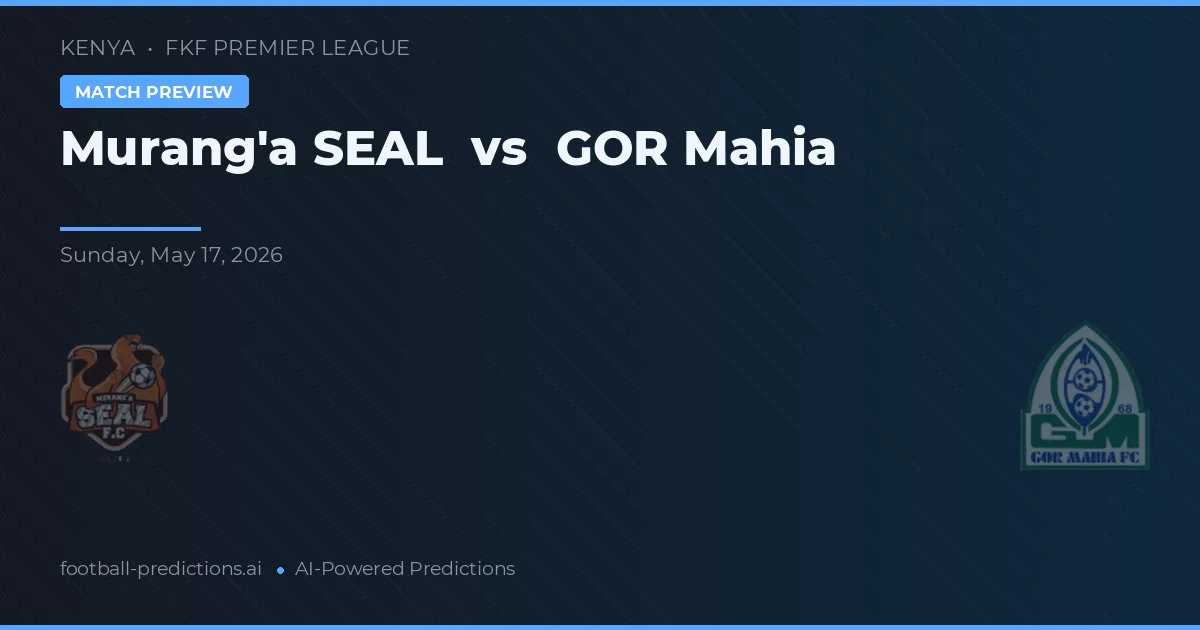 Murang'a SEAL vs GOR Mahia — voorspelling en vooruitblik wedstrijd