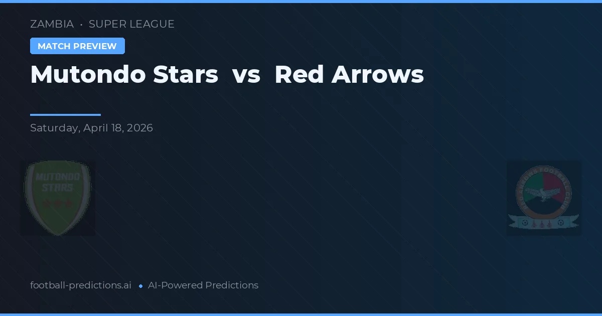 Mutondo Stars vs Red Arrows — voorspelling en vooruitblik wedstrijd