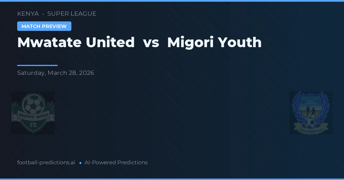 Mwatate United vs Migori Youth — voorspelling en vooruitblik wedstrijd
