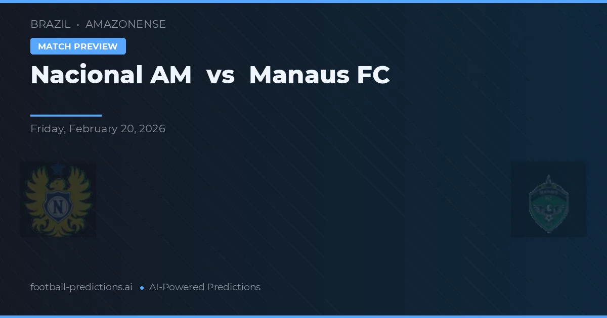 Nacional AM vs Manaus FC — voorspelling en vooruitblik wedstrijd