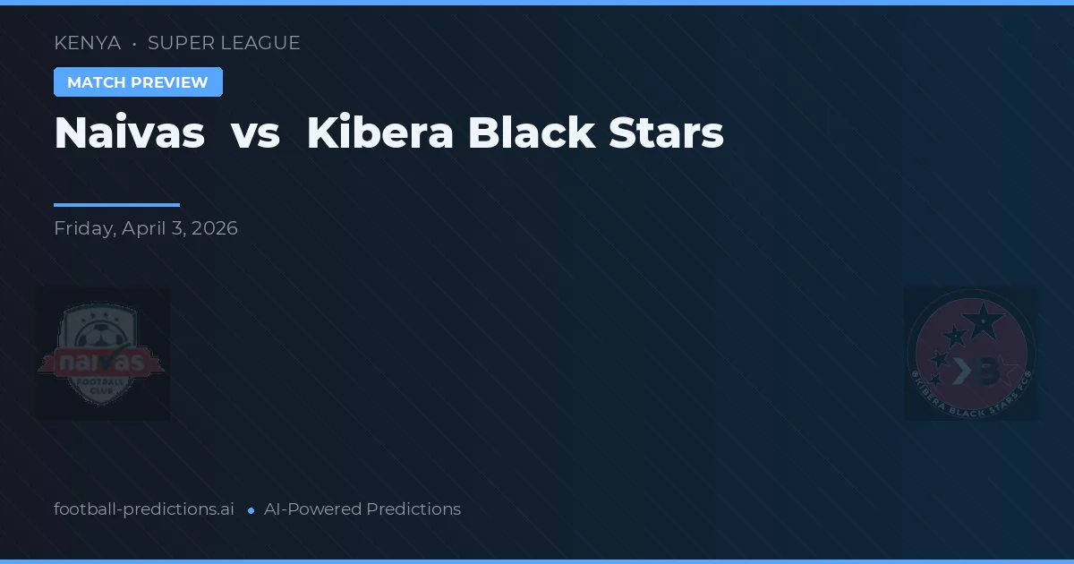 Naivas vs Kibera Black Stars — voorspelling en vooruitblik wedstrijd