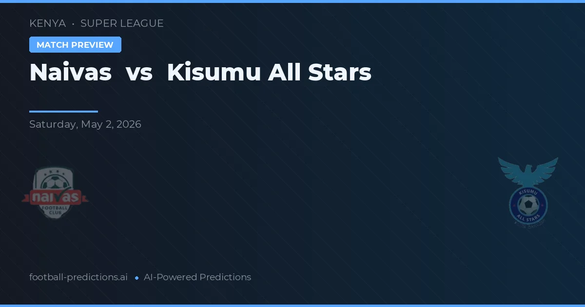 Naivas vs Kisumu All Stars — voorspelling en vooruitblik wedstrijd