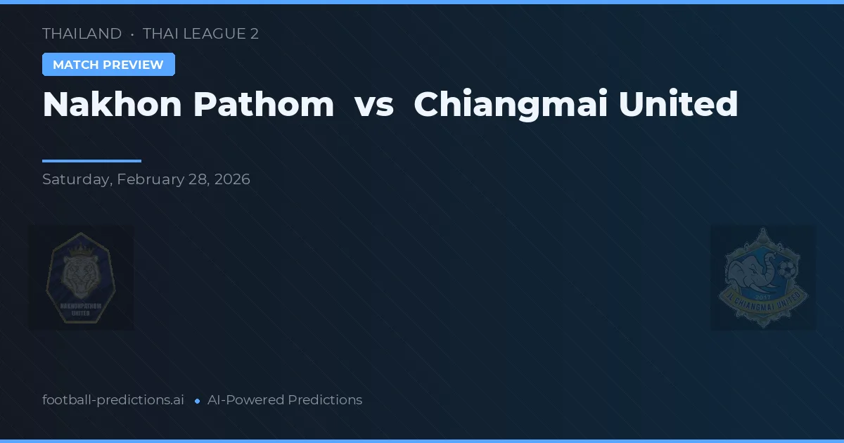 Nakhon Pathom vs Chiangmai United — voorspelling en vooruitblik wedstrijd