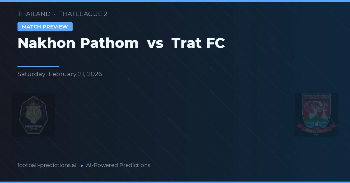 Nakhon Pathom vs Trat FC — voorspelling en vooruitblik wedstrijd
