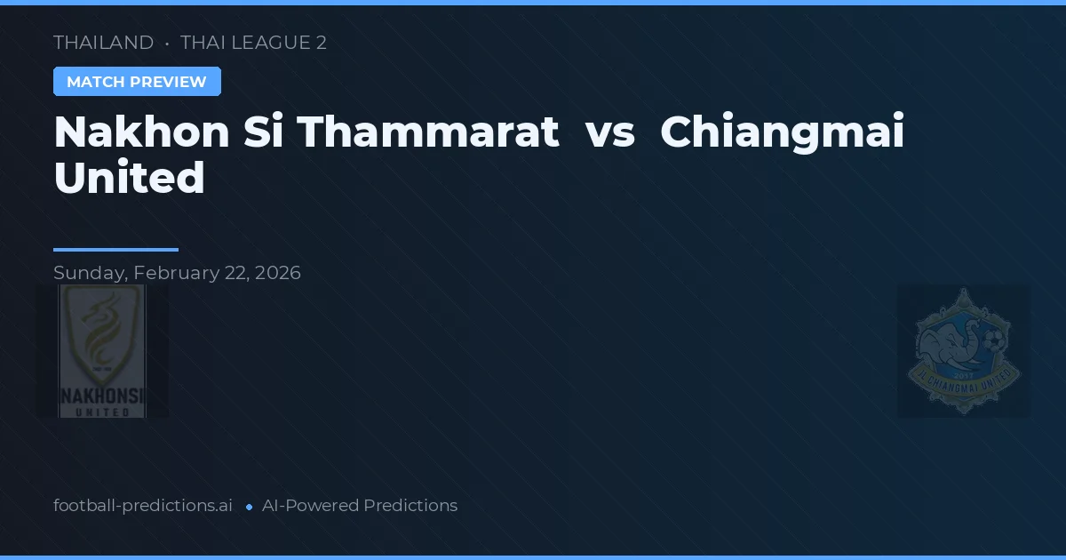 Nakhon Si Thammarat vs Chiangmai United — voorspelling en vooruitblik wedstrijd