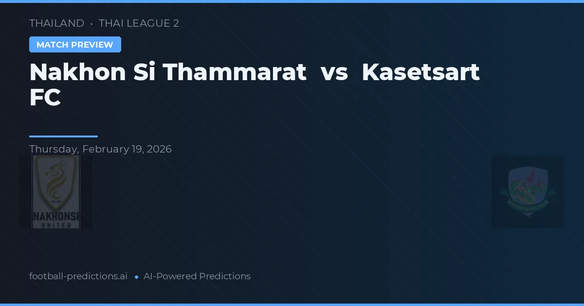 Nakhon Si Thammarat vs Kasetsart FC — voorspelling en vooruitblik wedstrijd