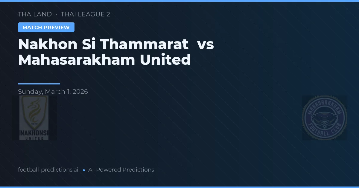 Nakhon Si Thammarat vs Mahasarakham United — voorspelling en vooruitblik wedstrijd