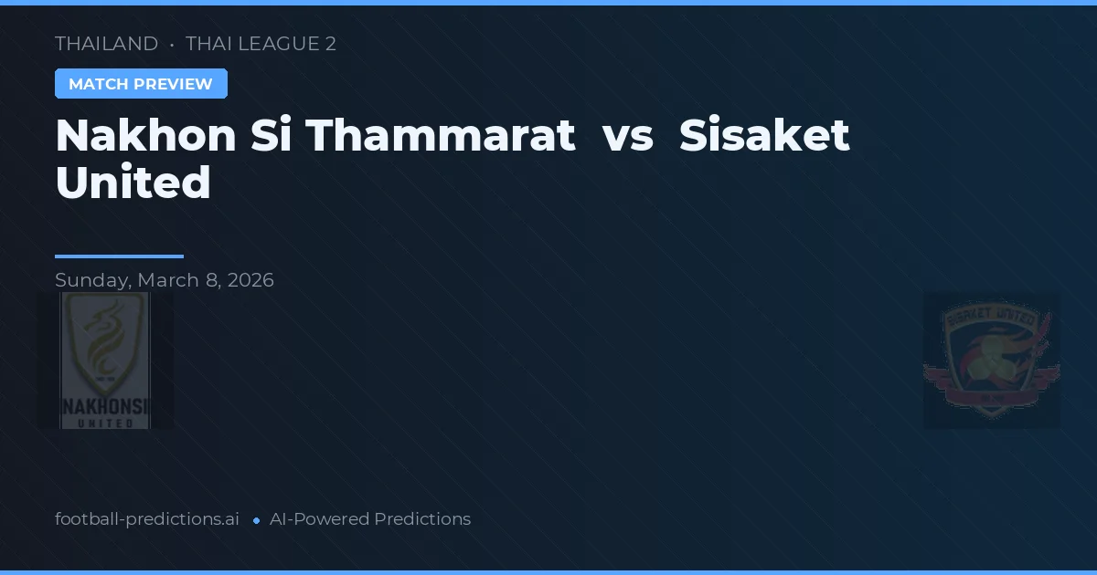 Nakhon Si Thammarat vs Sisaket United — voorspelling en vooruitblik wedstrijd