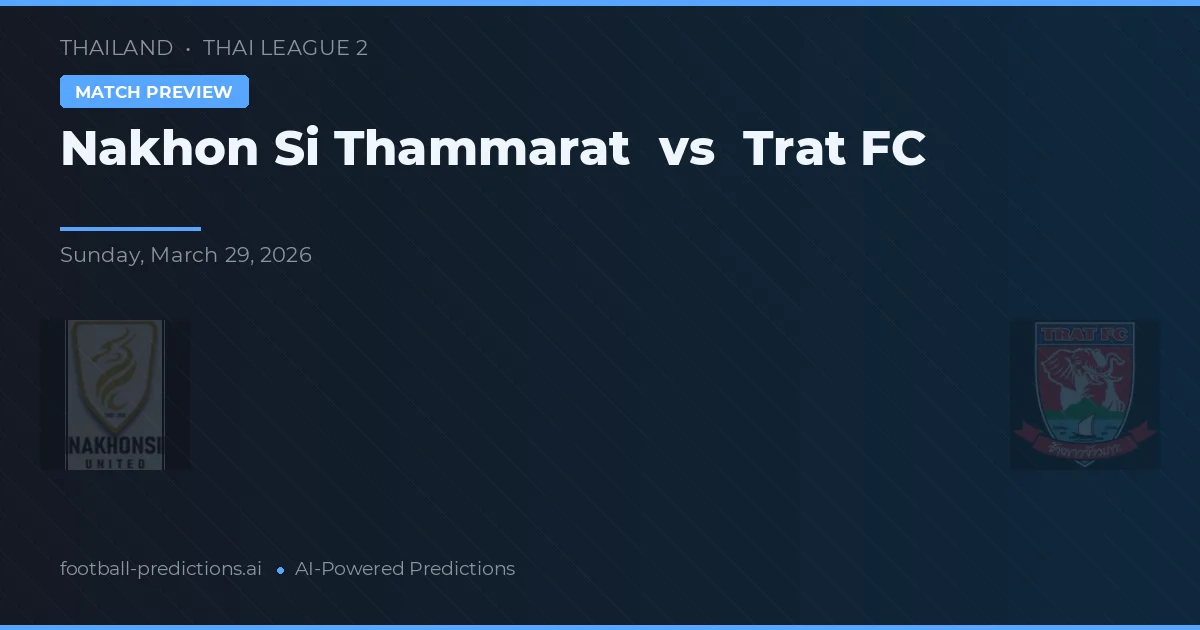 Nakhon Si Thammarat vs Trat FC — voorspelling en vooruitblik wedstrijd