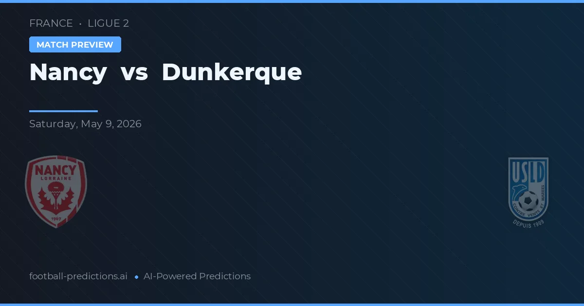 Nancy vs Dunkerque — voorspelling en vooruitblik wedstrijd