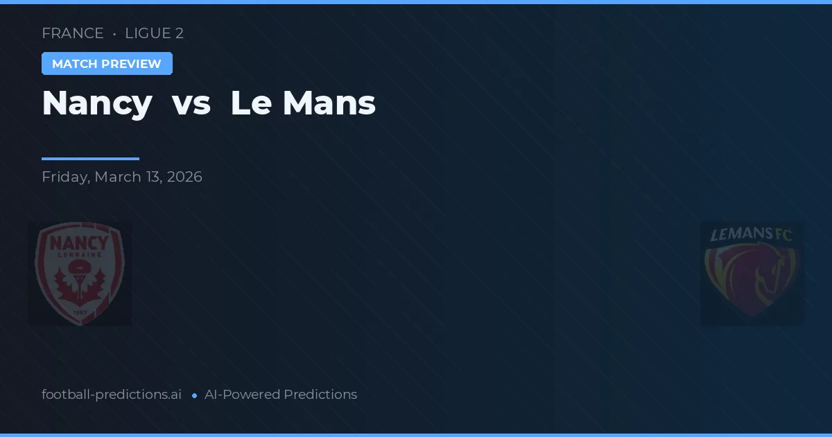 Nancy vs Le Mans — voorspelling en vooruitblik wedstrijd