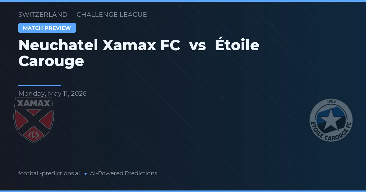 Neuchâtel Xamax vs Étoile Carouge — voorspelling en vooruitblik wedstrijd