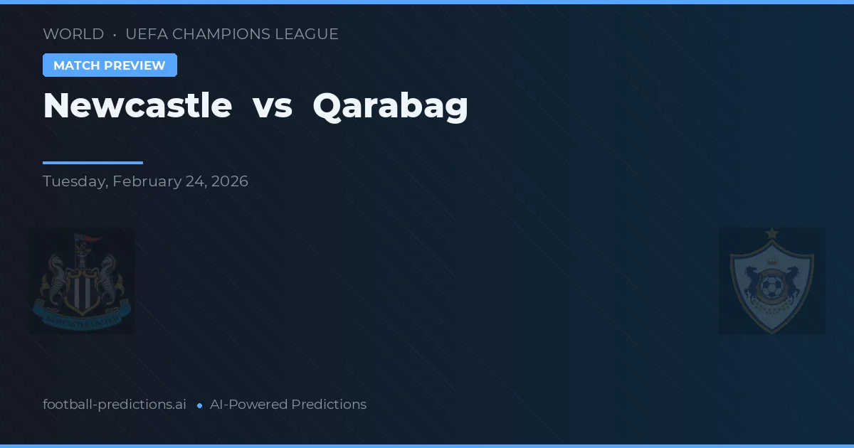 Newcastle vs Qarabag — voorspelling en vooruitblik wedstrijd