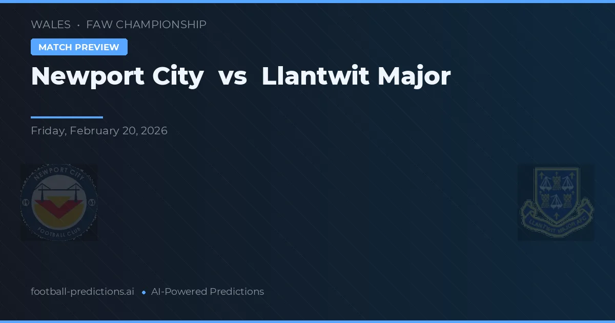 Newport City vs Llantwit Major — voorspelling en vooruitblik wedstrijd