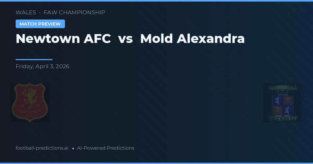 Newtown AFC vs Mold Alexandra — voorspelling en vooruitblik wedstrijd
