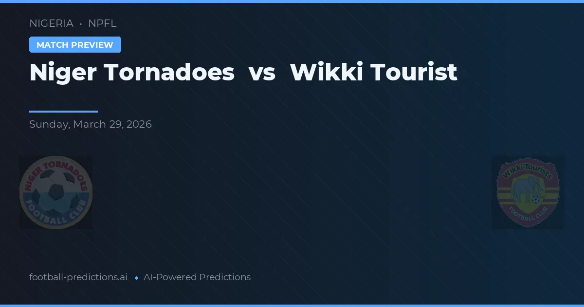 Niger Tornadoes vs Wikki Tourist — voorspelling en vooruitblik wedstrijd