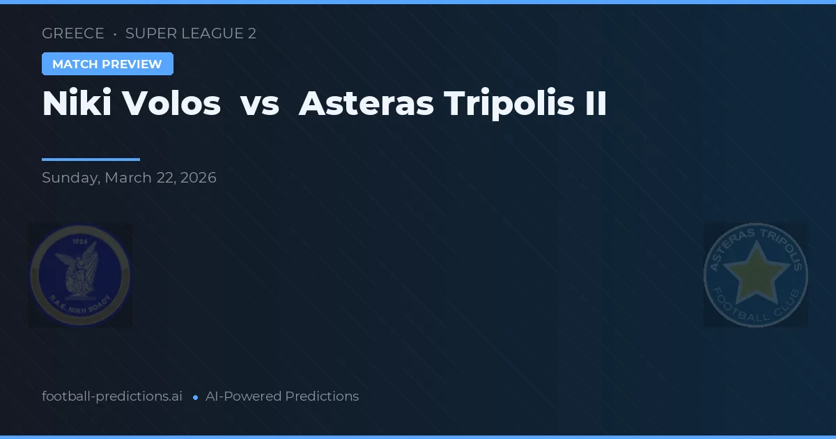 Niki Volos vs Asteras Tripolis II — voorspelling en vooruitblik wedstrijd