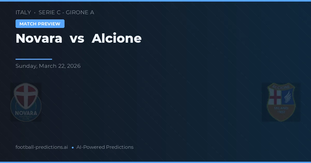 Novara vs Alcione — voorspelling en vooruitblik wedstrijd