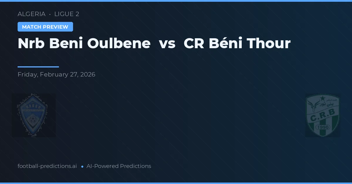 Nrb Beni Oulbene vs CR Béni Thour — voorspelling en vooruitblik wedstrijd