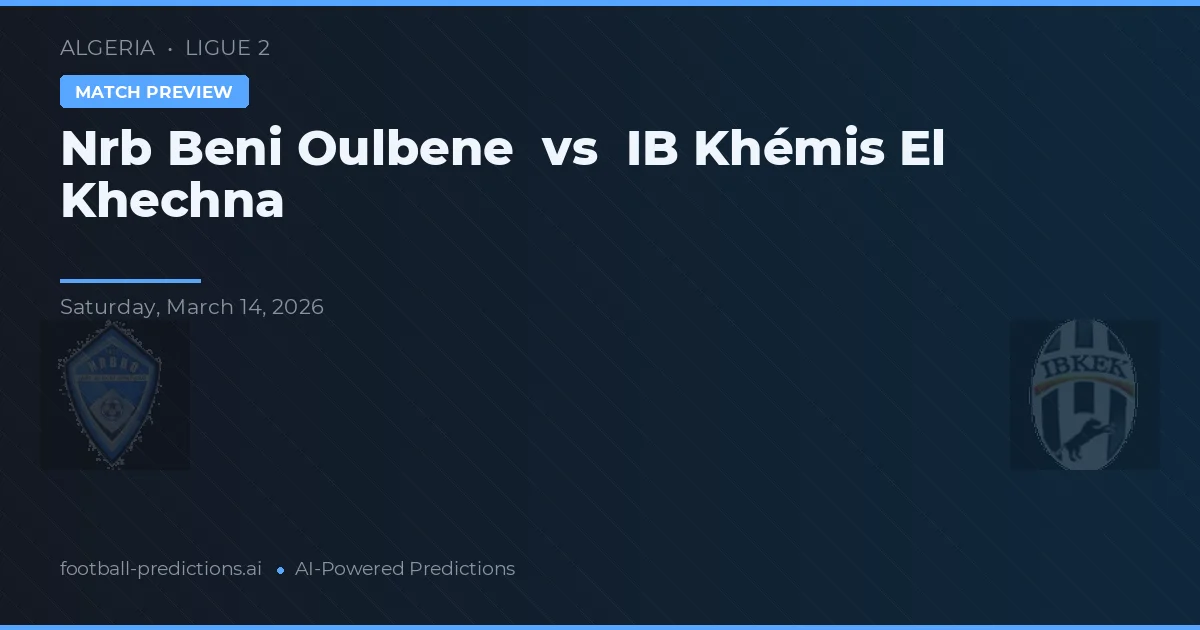 Nrb Beni Oulbene vs IB Khémis El Khechna — voorspelling en vooruitblik wedstrijd