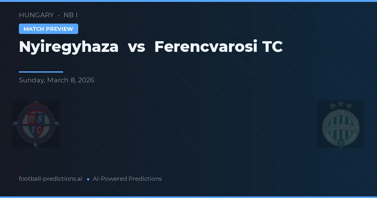 Nyíregyháza vs Ferencváros TC — voorspelling en vooruitblik wedstrijd