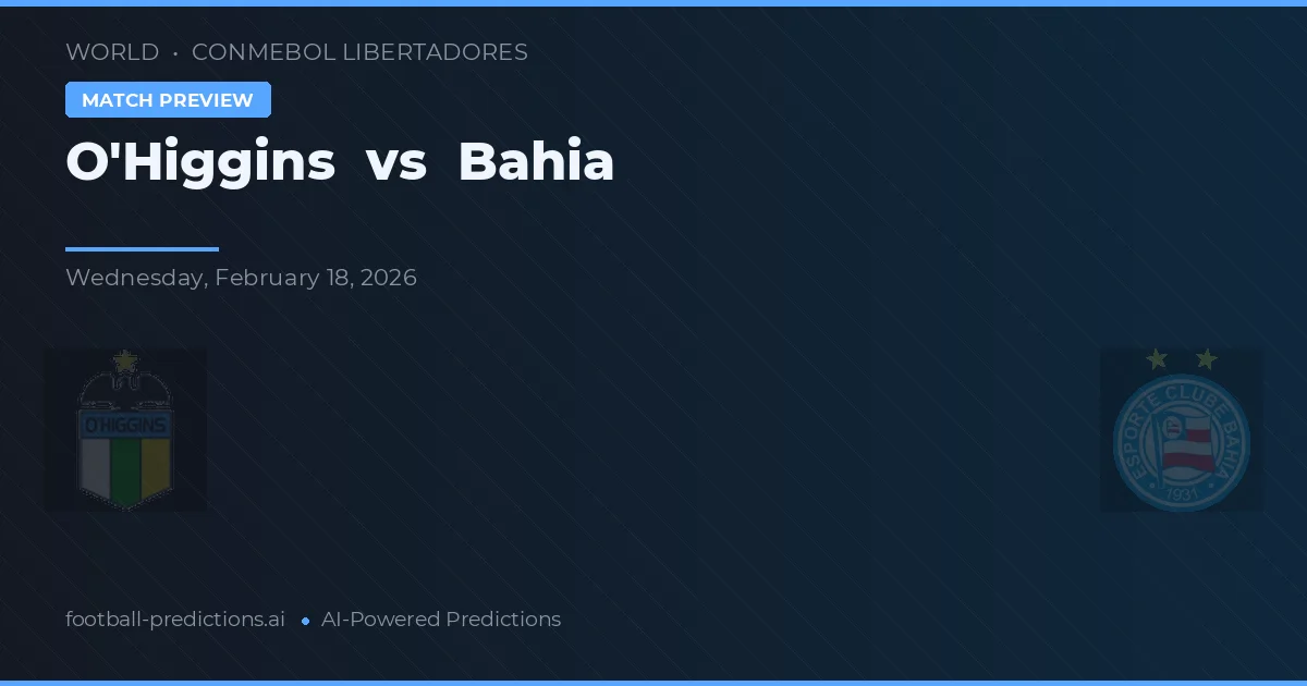O'Higgins vs Bahia — voorspelling en vooruitblik wedstrijd