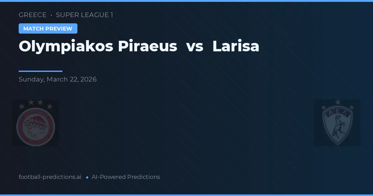 Olympiakos Piraeus vs Larisa — voorspelling en vooruitblik wedstrijd