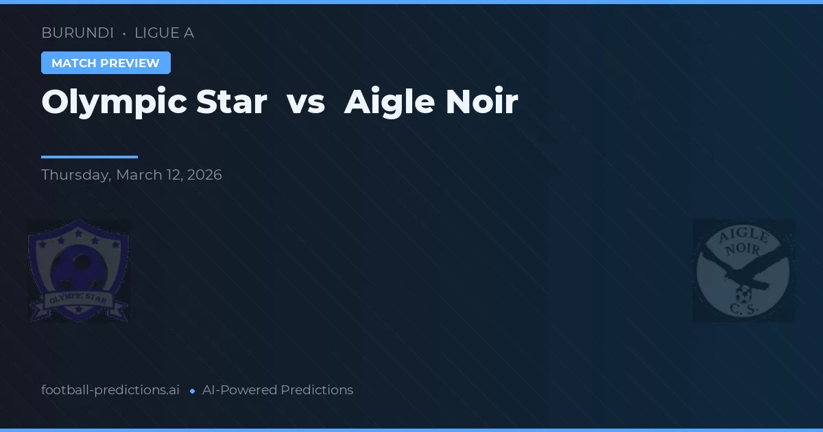 Olympic Star vs Aigle Noir — voorspelling en vooruitblik wedstrijd