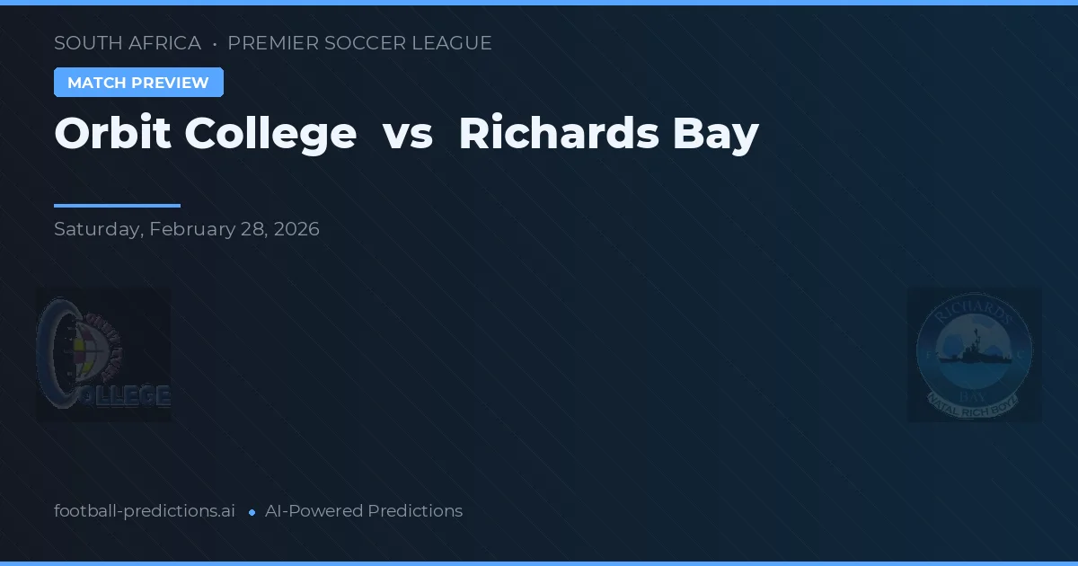 Orbit College vs Richards Bay — voorspelling en vooruitblik wedstrijd