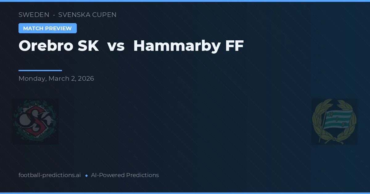Örebro SK vs Hammarby IF — voorspelling en vooruitblik wedstrijd