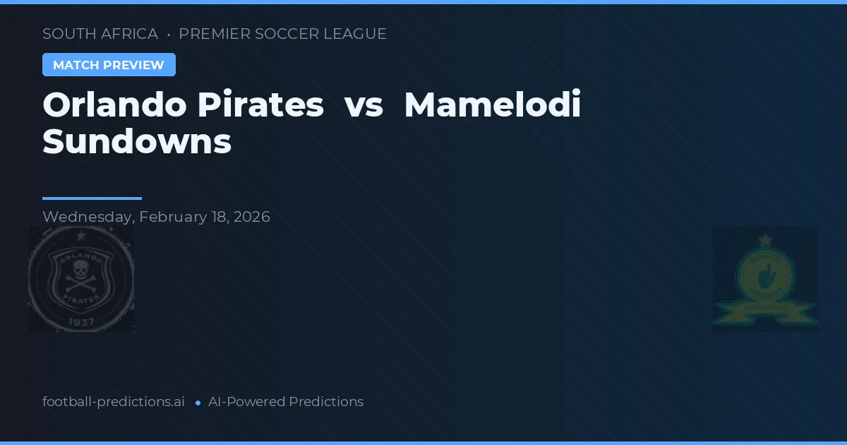 Orlando Pirates vs Mamelodi Sundowns — voorspelling en vooruitblik wedstrijd