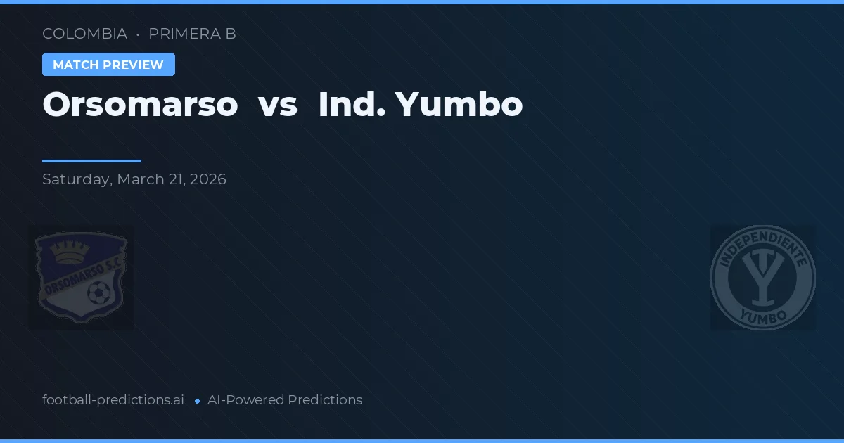 Orsomarso vs Ind. Yumbo — voorspelling en vooruitblik wedstrijd
