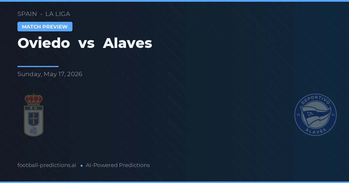 Oviedo vs Alavés — voorspelling en vooruitblik wedstrijd