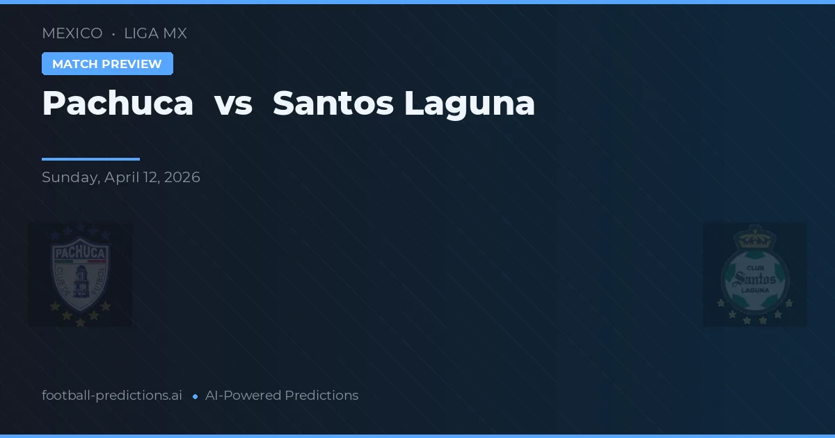 CF Pachuca vs Santos Laguna — voorspelling en vooruitblik wedstrijd