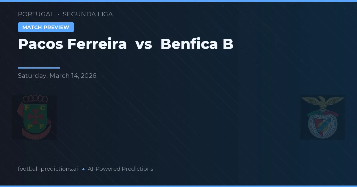 Pacos Ferreira vs Benfica B — voorspelling en vooruitblik wedstrijd