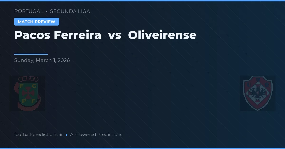 Pacos Ferreira vs Oliveirense — voorspelling en vooruitblik wedstrijd