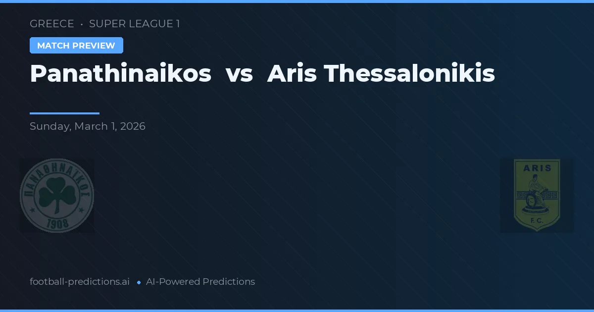 Panathinaikos vs Aris Thessaloniki — voorspelling en vooruitblik wedstrijd