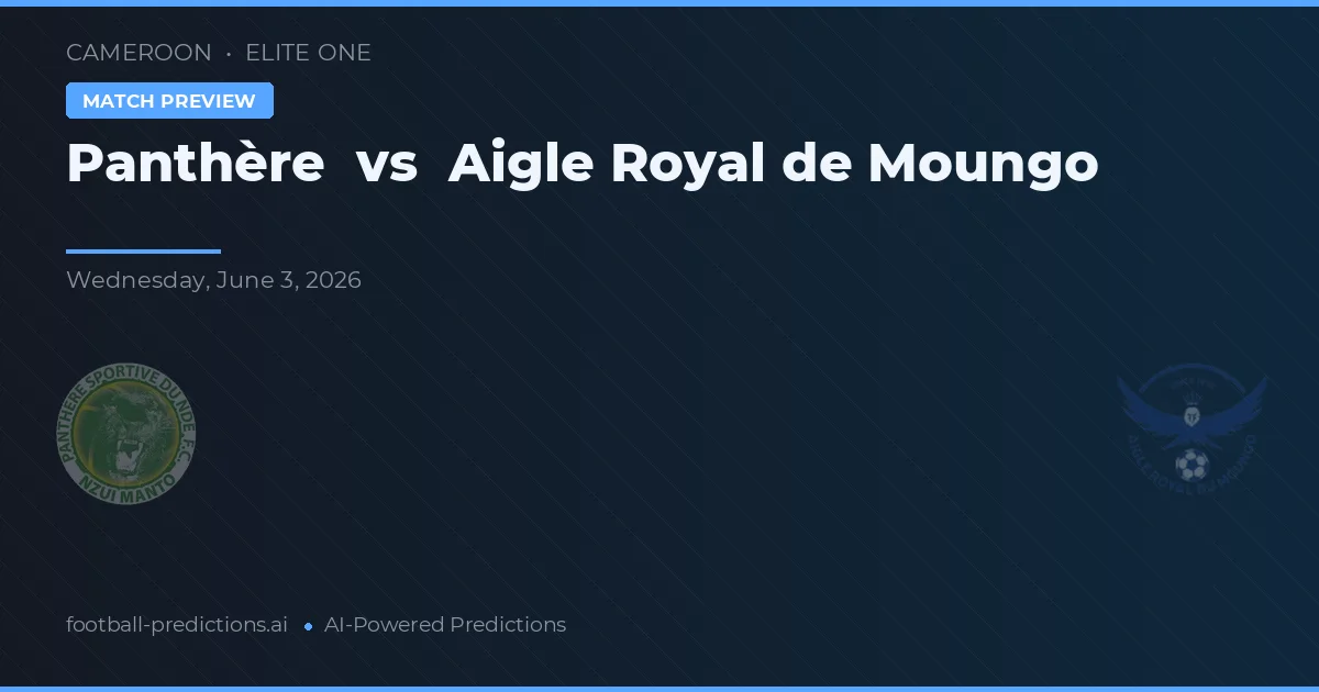 Panthère vs Aigle Royal de Moungo — voorspelling en vooruitblik wedstrijd