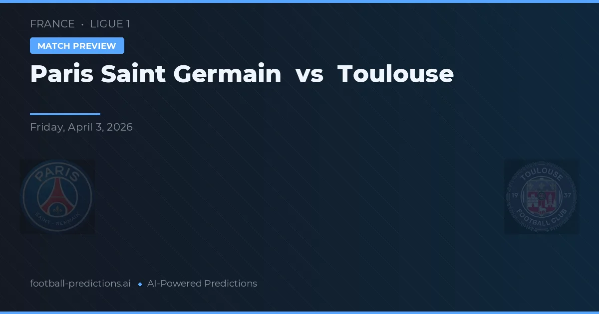 Paris Saint-Germain vs Toulouse — voorspelling en vooruitblik wedstrijd