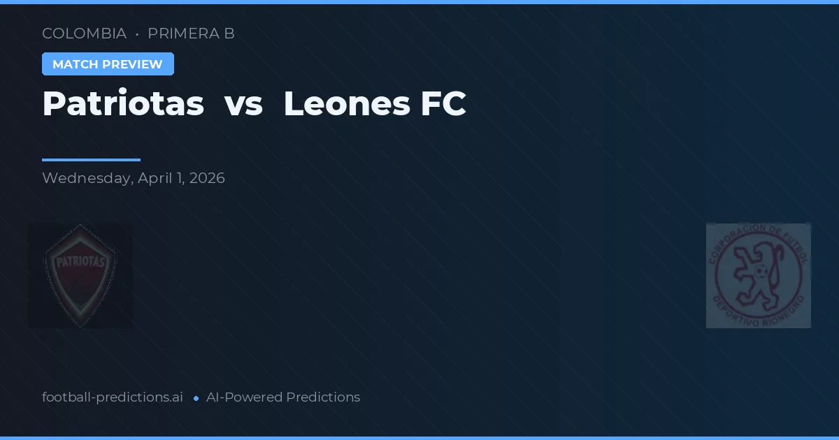 Patriotas vs Leones FC — voorspelling en vooruitblik wedstrijd