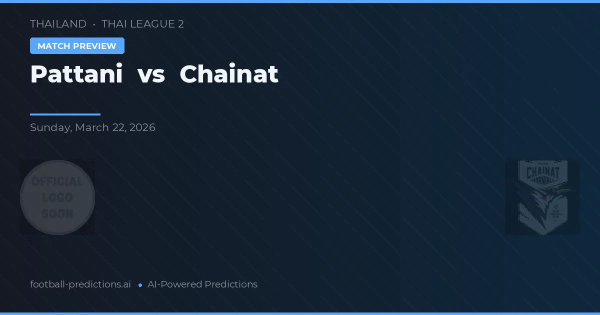 Pattani vs Chainat — voorspelling en vooruitblik wedstrijd