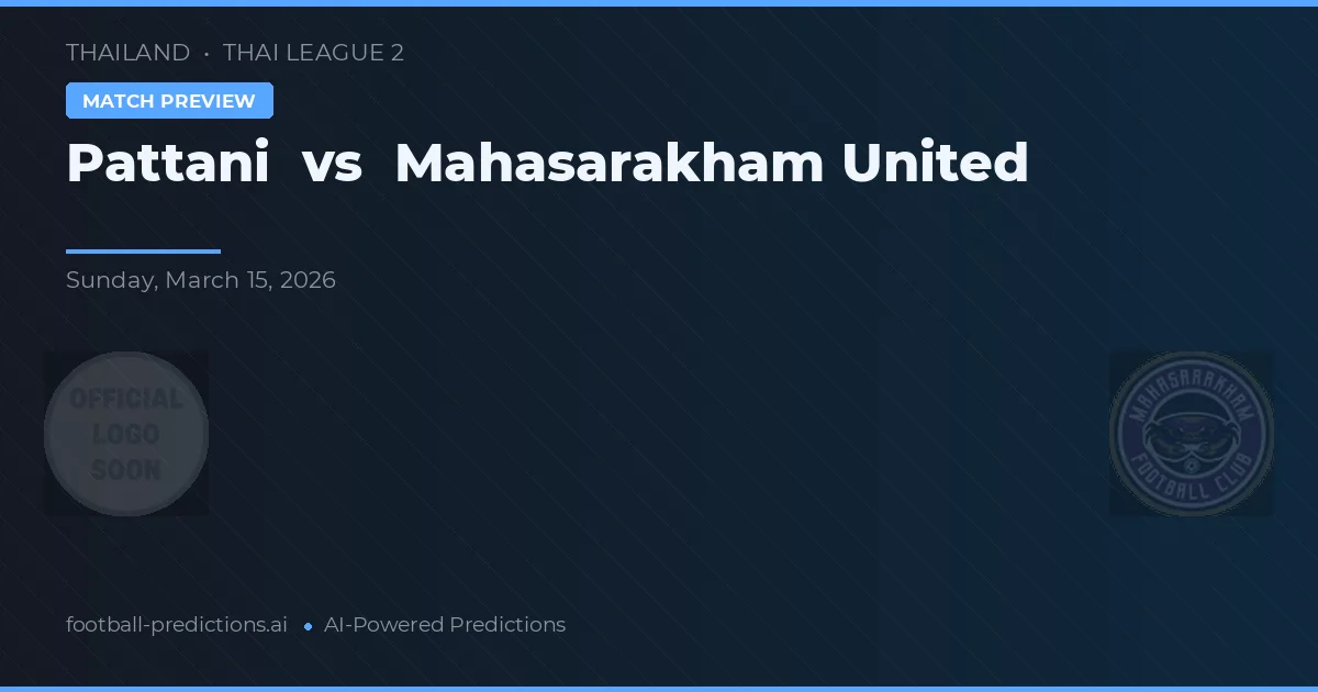 Pattani vs Mahasarakham United — voorspelling en vooruitblik wedstrijd