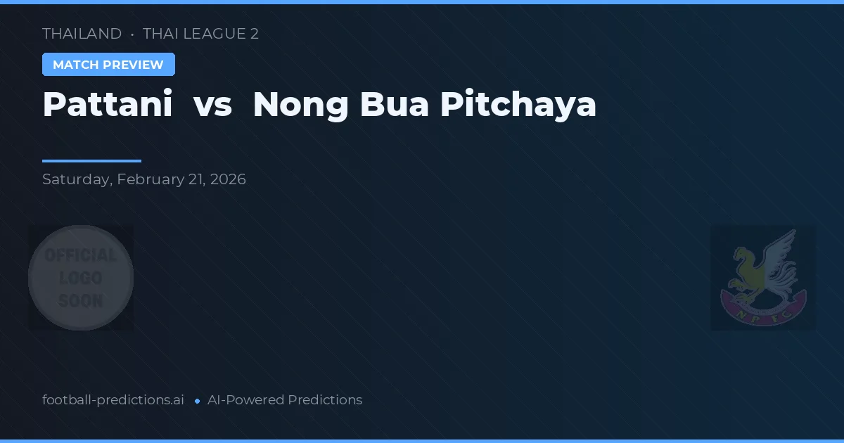 Pattani vs Nong Bua Pitchaya — voorspelling en vooruitblik wedstrijd